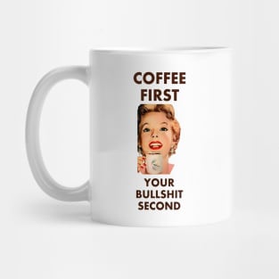 Coffee First Your Bullshit Second Mug